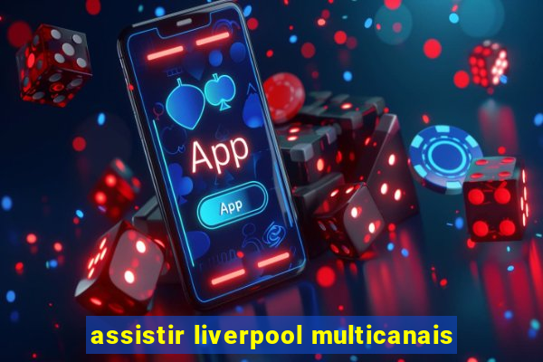 assistir liverpool multicanais